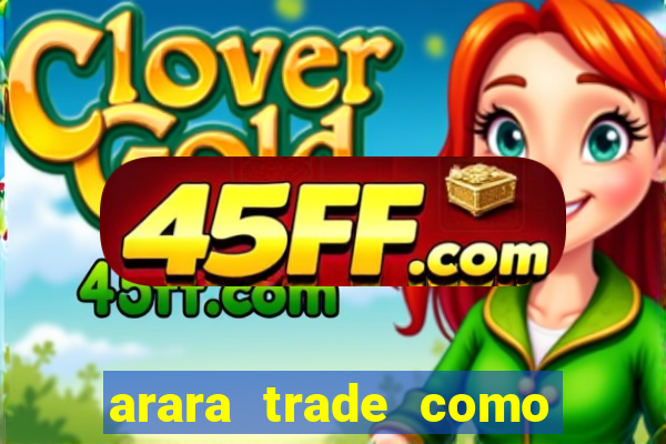 arara trade como ganhar dinheiro